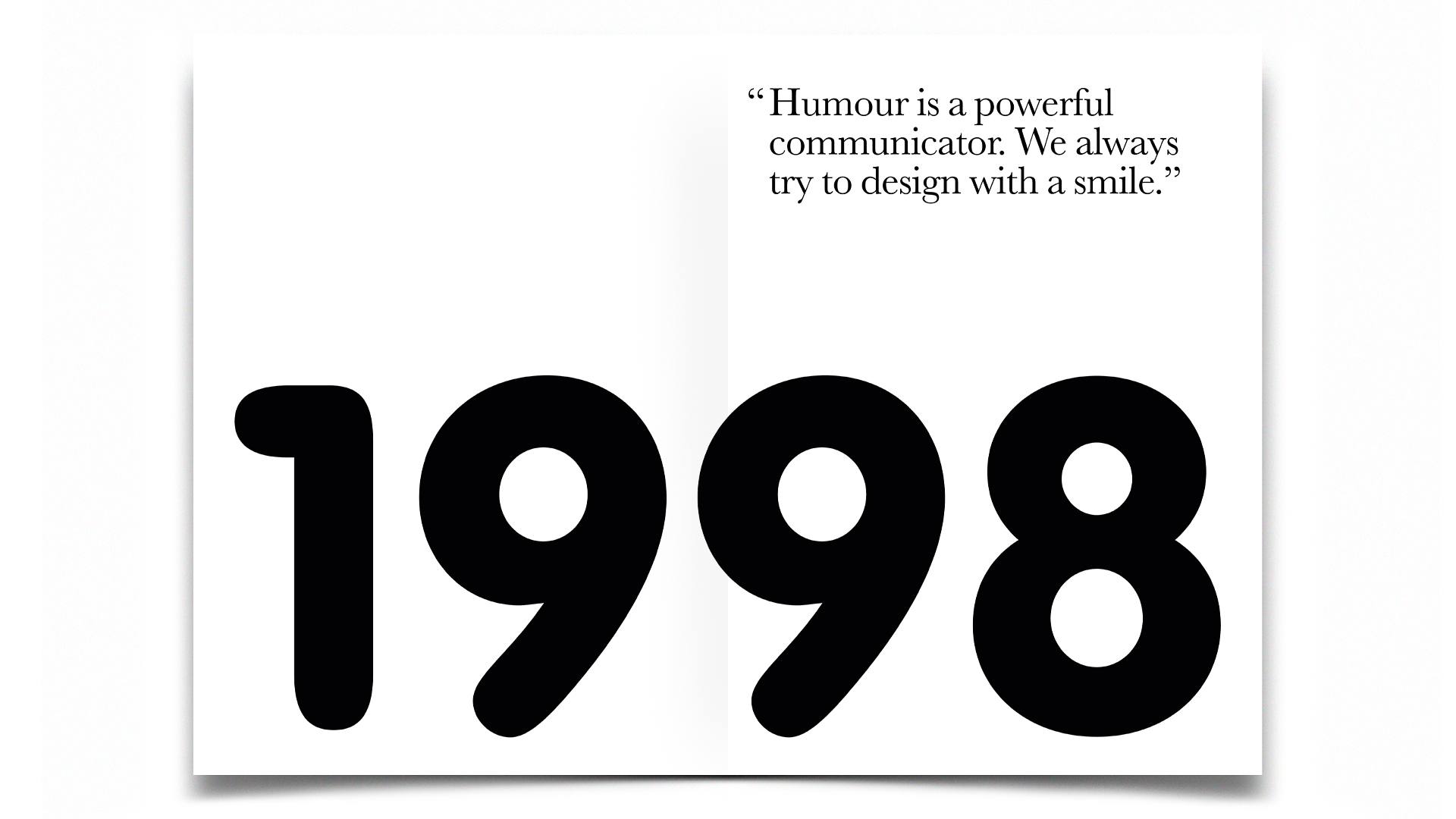 R Design, Inspired Common Sense, 1998. Humour is a powerful communicator. We always try to design with a smile.