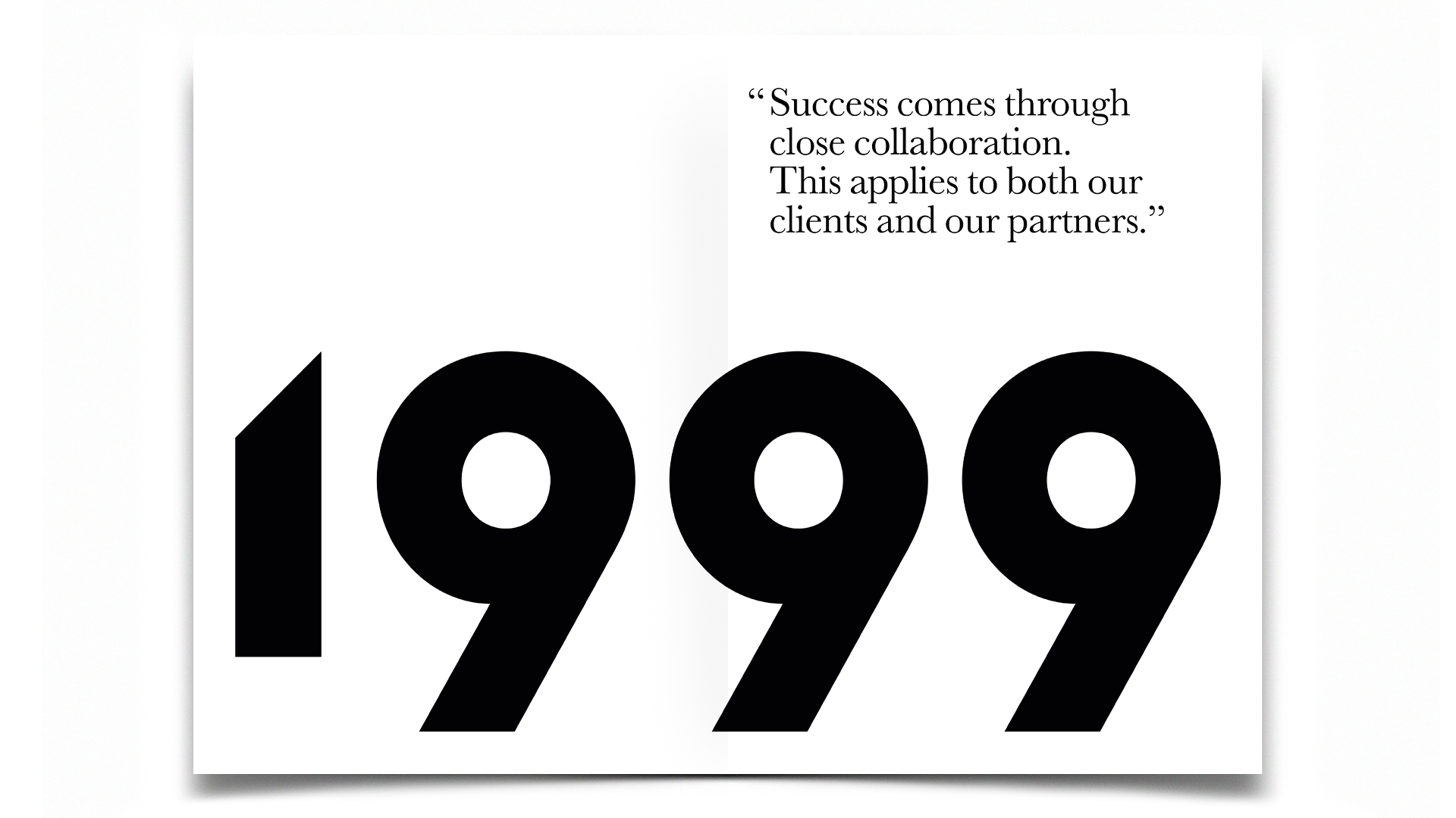 R Design, Inspired Common Sense, 1999. Success comes through close collaboration. This applies to both our clients and our partners.
