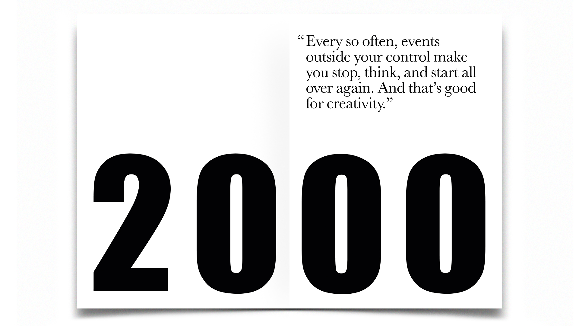 R Design, Inspired Common Sense, 2000. Every so often, events outside your control make you stop, think, and start all over again. And that’s good for creativity.